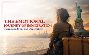 The Emotional Journey of Immigration Overcoming Fear and Uncertainty