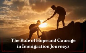 The Role of Hope and Courage in Immigration Journeys